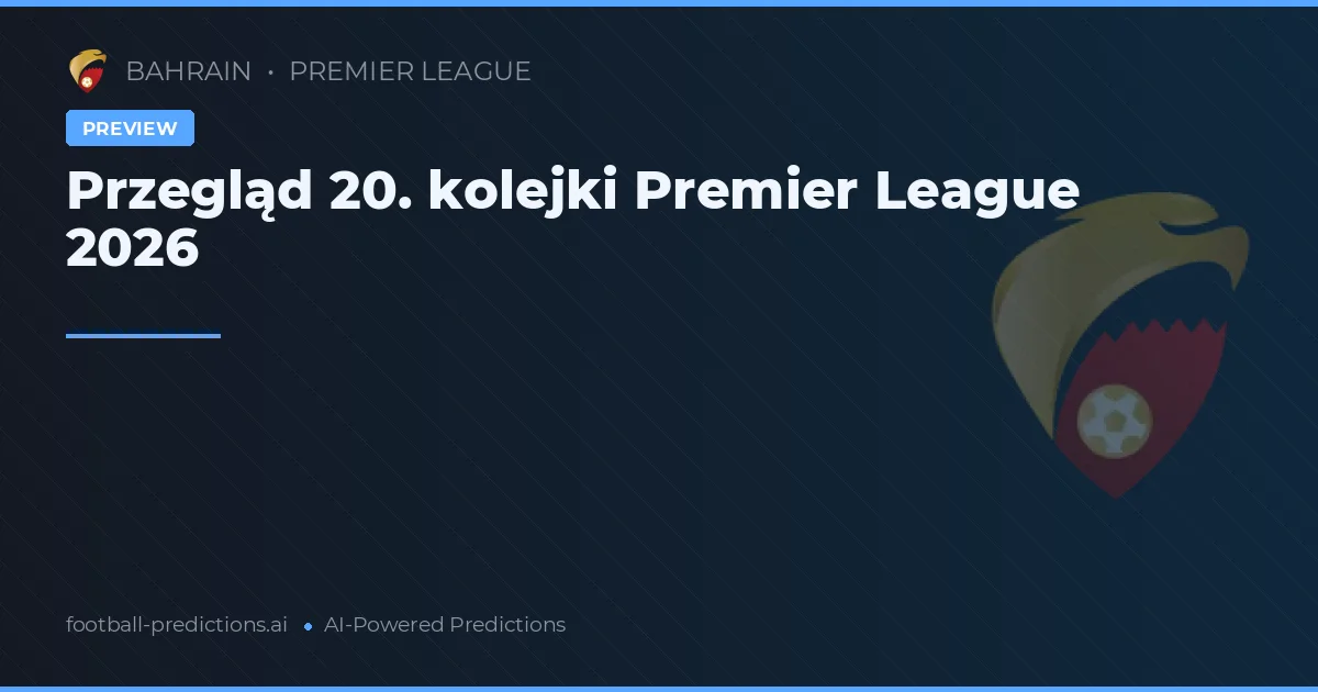 Przegląd 20. kolejki Premier League 2026