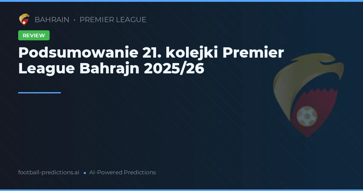 Podsumowanie 21. kolejki Premier League Bahrajn 2025/26