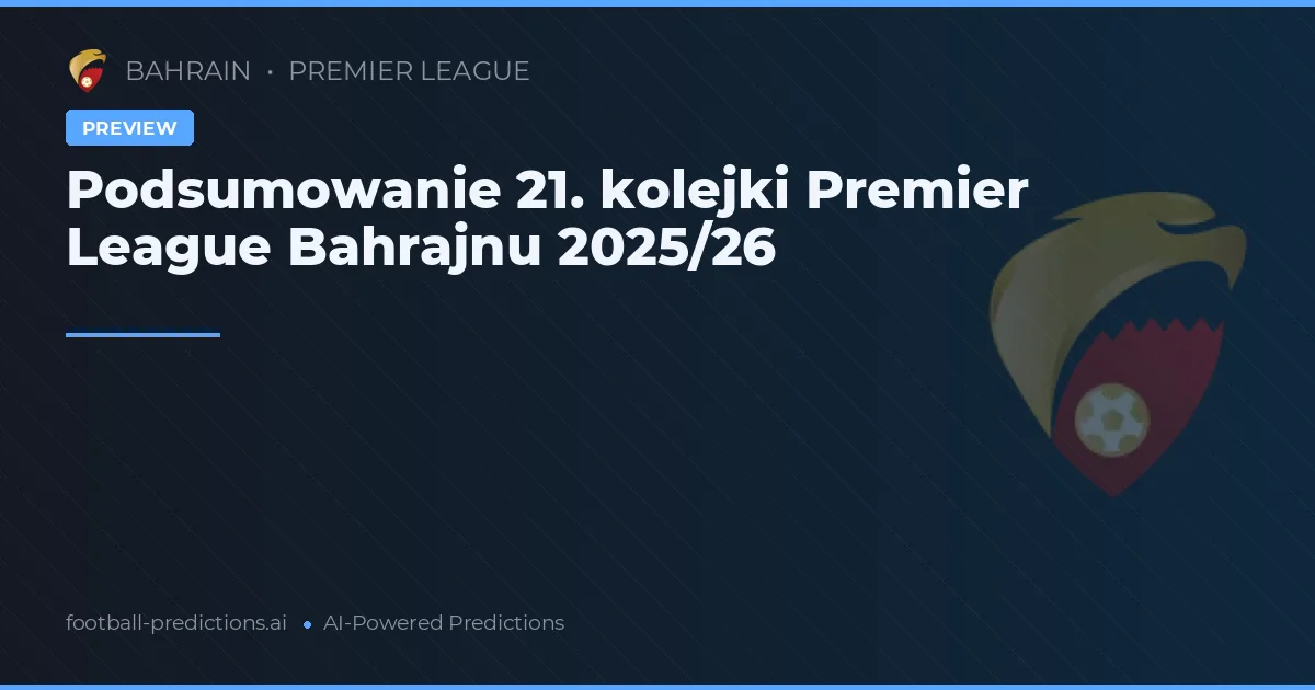 Podsumowanie 21. kolejki Premier League Bahrajnu 2025/26