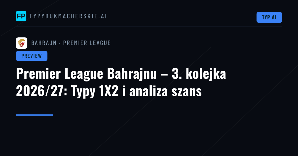 Premier League Bahrajnu – 3. kolejka 2026/27: Typy 1X2 i analiza szans