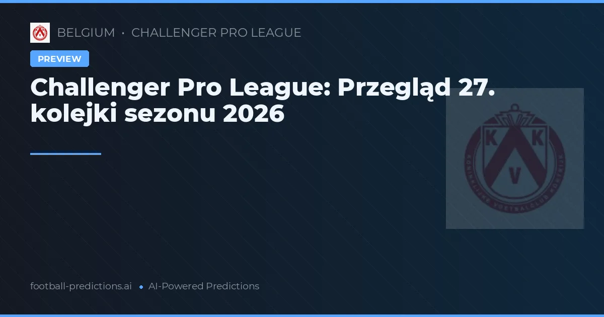 Challenger Pro League: Przegląd 27. kolejki sezonu 2026