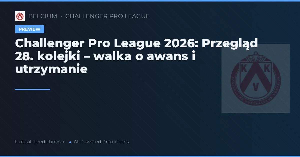 Challenger Pro League 2026: Przegląd 28. kolejki – walka o awans i utrzymanie