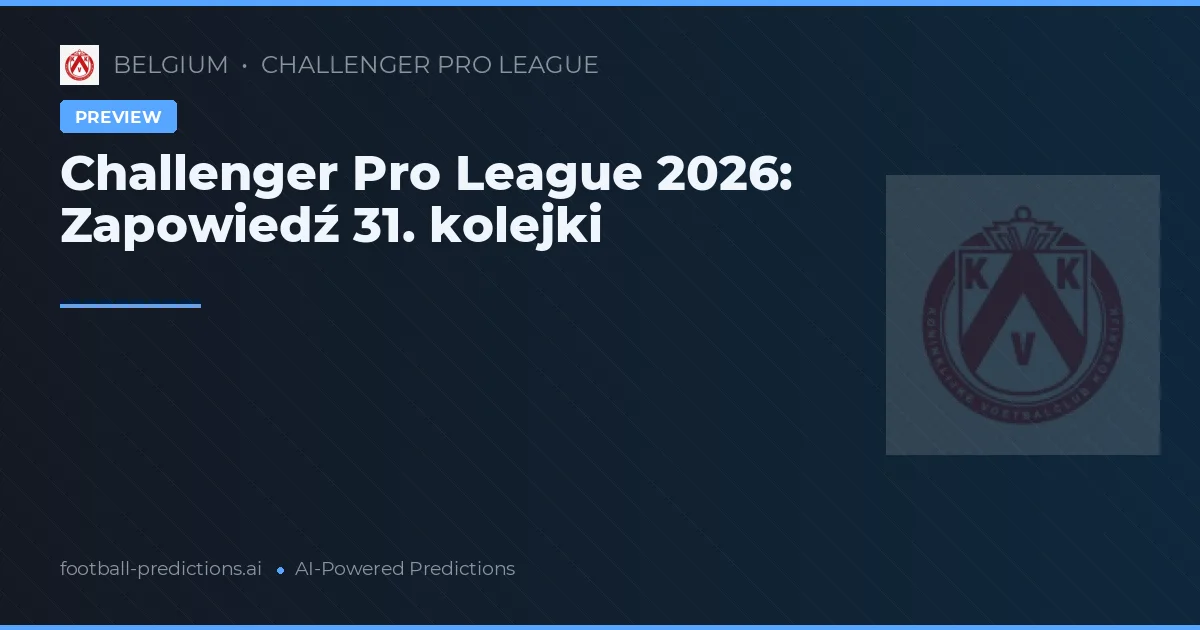 Challenger Pro League 2026: Zapowiedź 31. kolejki