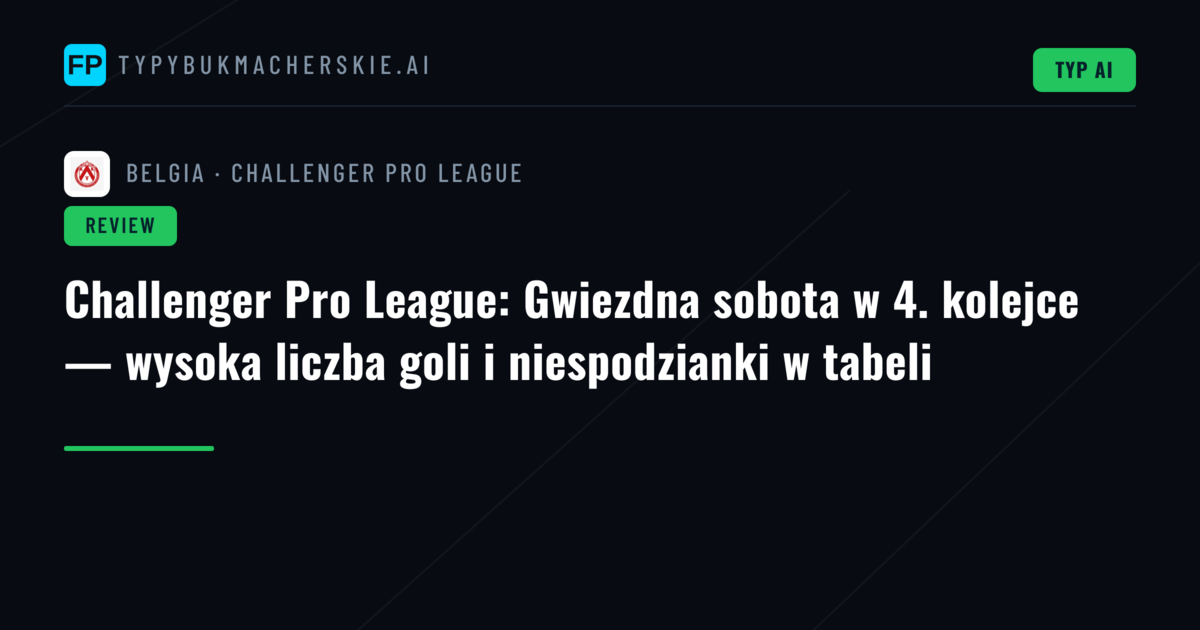 Challenger Pro League: Gwiezdna sobota w 4. kolejce — wysoka liczba goli i niespodzianki w tabeli