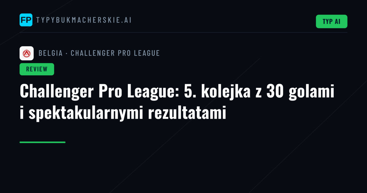 Challenger Pro League: 5. kolejka z 30 golami i spektakularnymi rezultatami