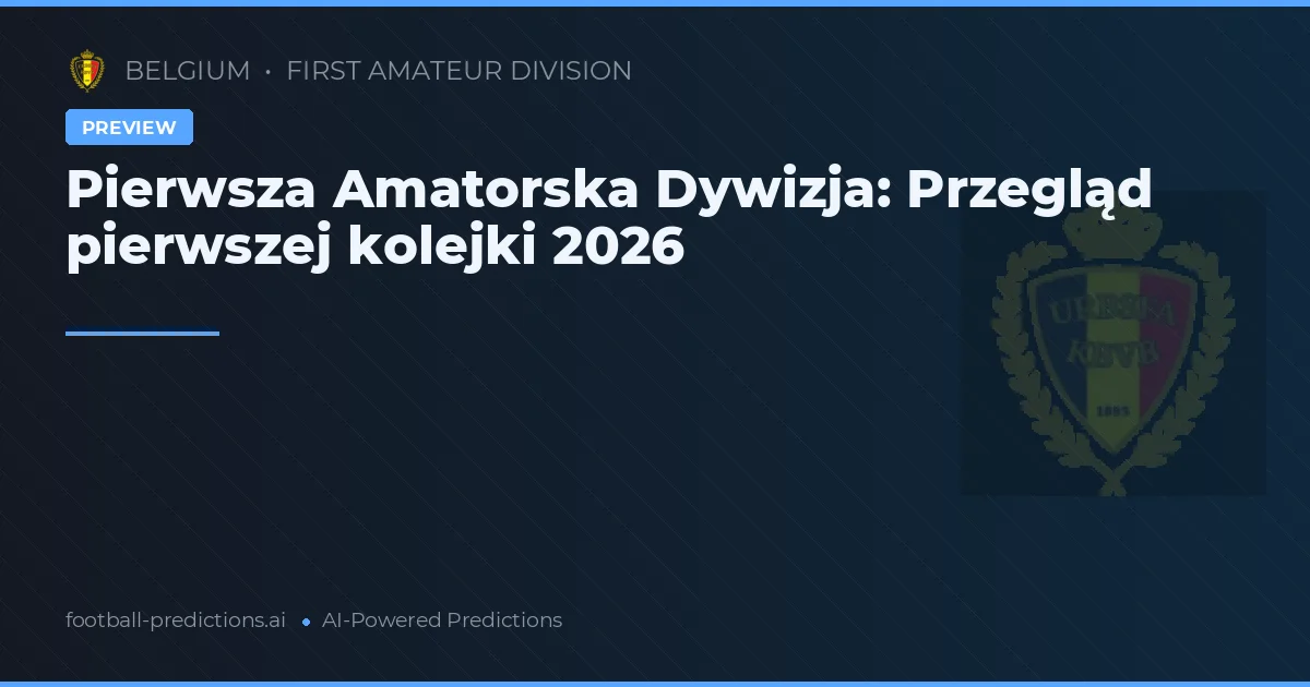 Pierwsza Amatorska Dywizja: Przegląd pierwszej kolejki 2026
