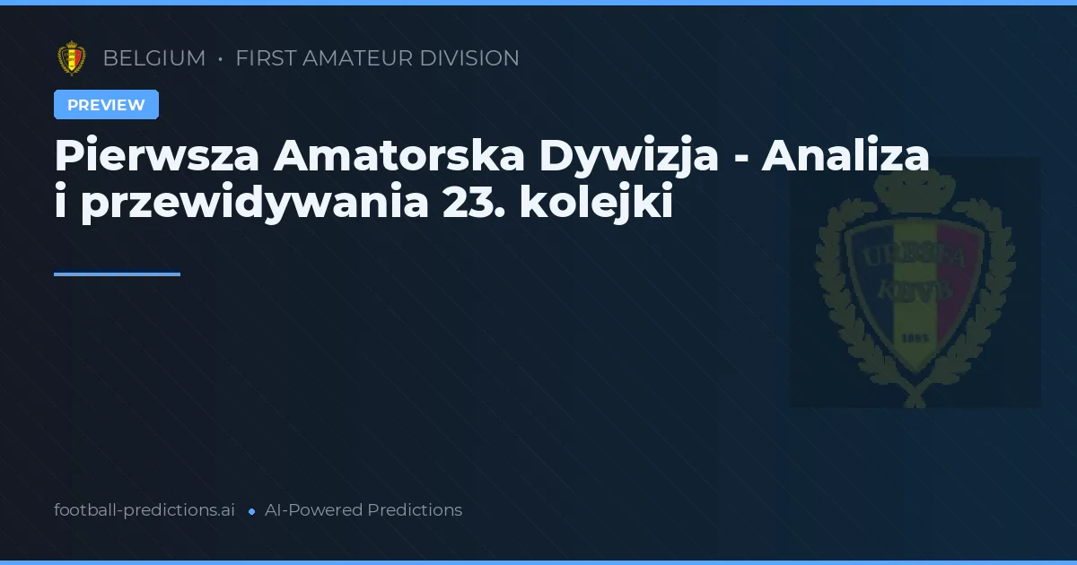 Pierwsza Amatorska Dywizja - Analiza i przewidywania 23. kolejki