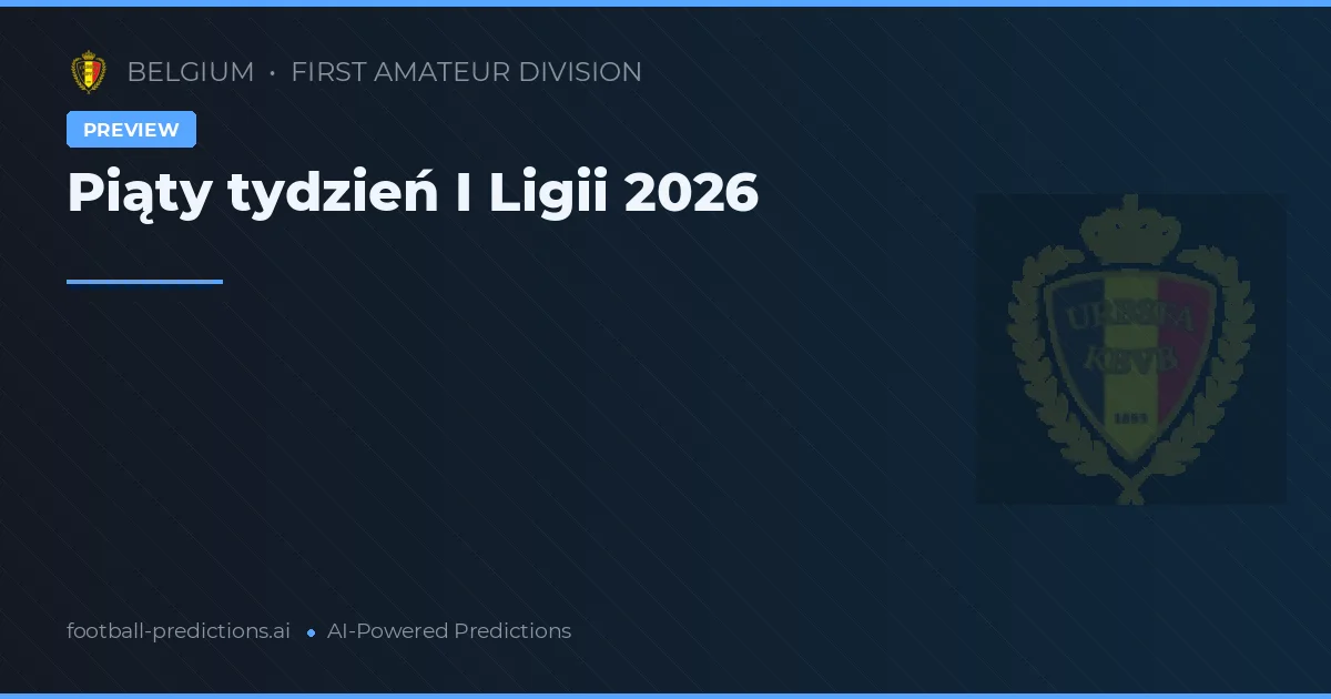 Piąty tydzień I Ligii 2026