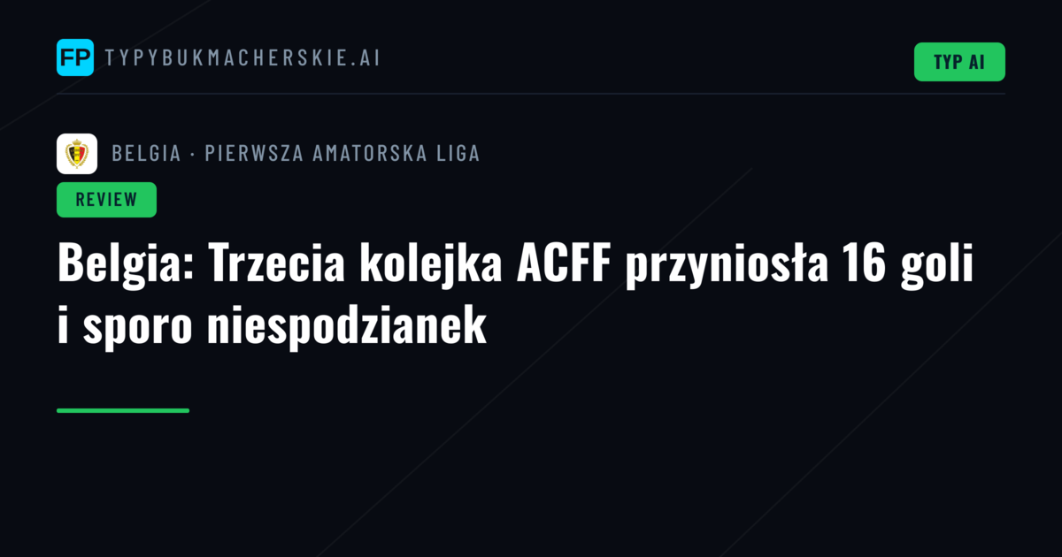 Belgia: Trzecia kolejka ACFF przyniosła 16 goli i sporo niespodzianek