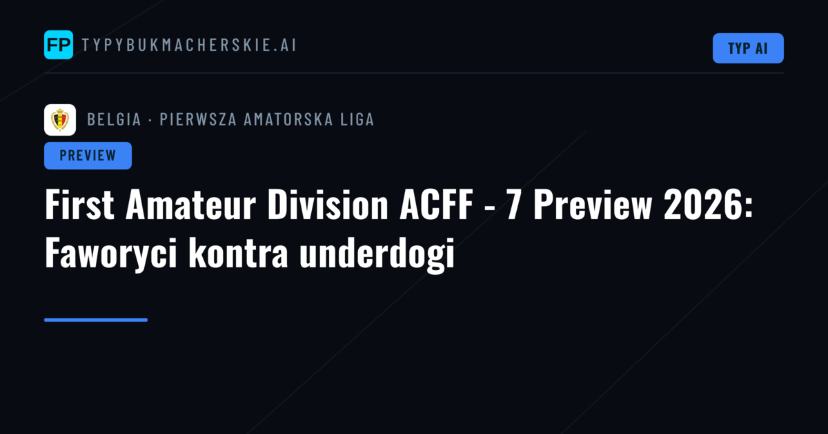 First Amateur Division ACFF - 7 Preview 2026: Faworyci kontra underdogi