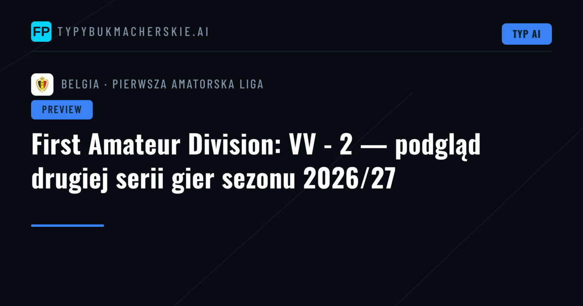 First Amateur Division: VV - 2 — podgląd drugiej serii gier sezonu 2026/27