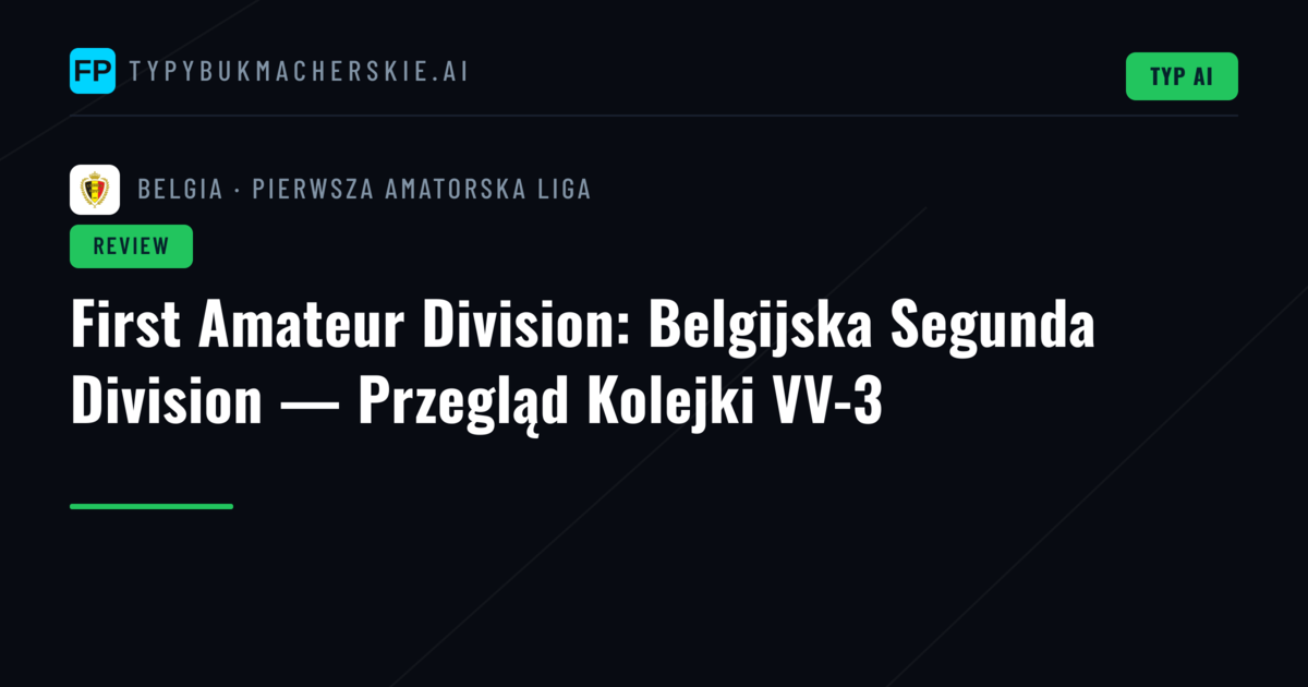 First Amateur Division: Belgijska Segunda Division — Przegląd Kolejki VV-3
