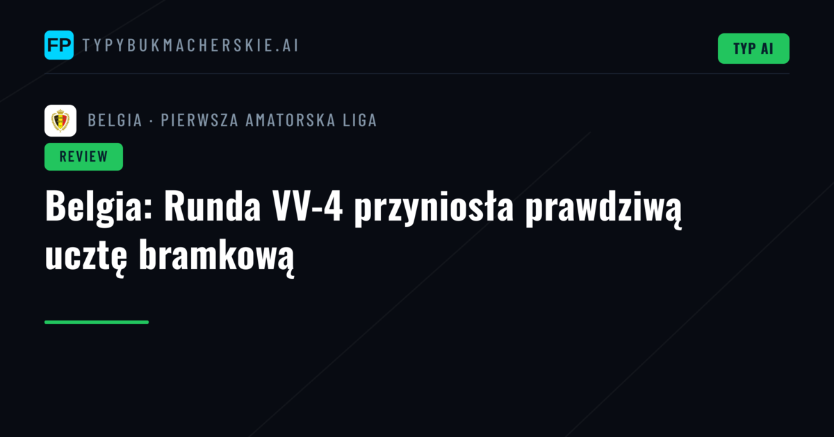 Belgia: Runda VV-4 przyniosła prawdziwą ucztę bramkową