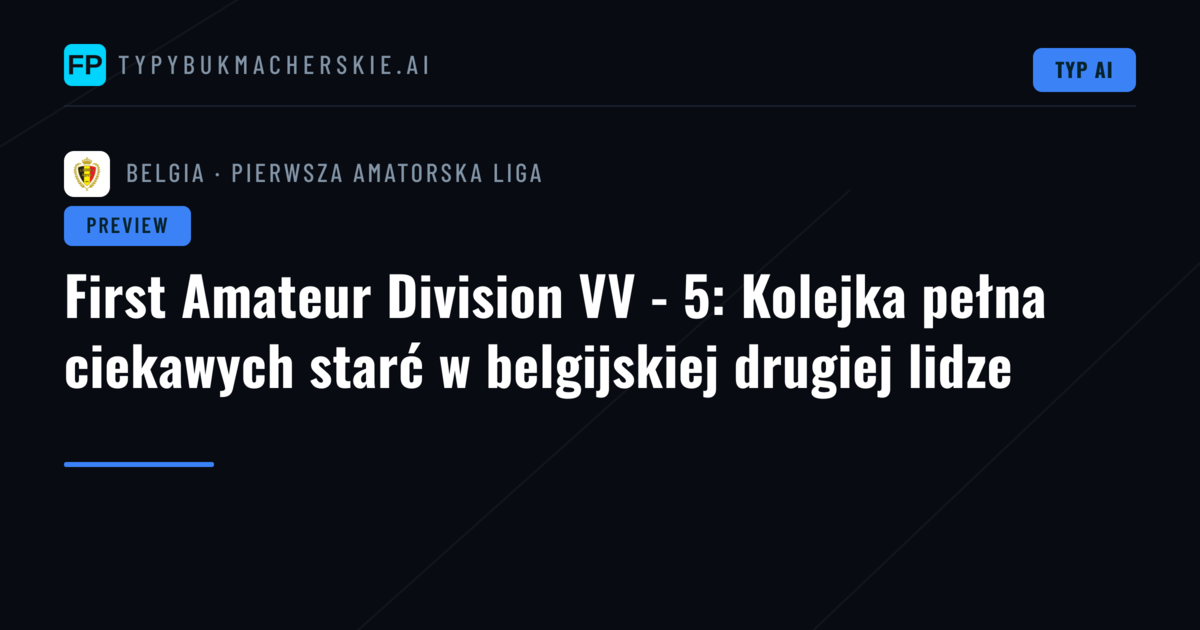 First Amateur Division VV - 5: Kolejka pełna ciekawych starć w belgijskiej drugiej lidze