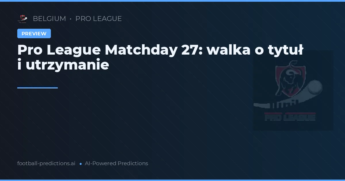 Pro League Matchday 27: walka o tytuł i utrzymanie