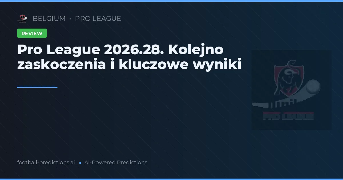 Pro League 2026.28. Kolejno zaskoczenia i kluczowe wyniki