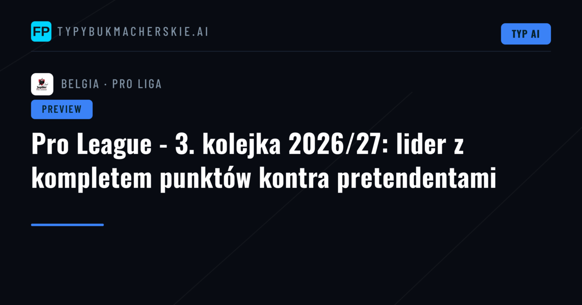 Pro League - 3. kolejka 2026/27: lider z kompletem punktów kontra pretendentami