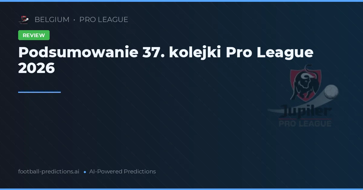 Podsumowanie 37. kolejki Pro League 2026