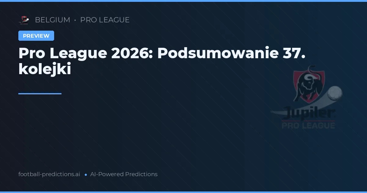 Pro League 2026: Podsumowanie 37. kolejki