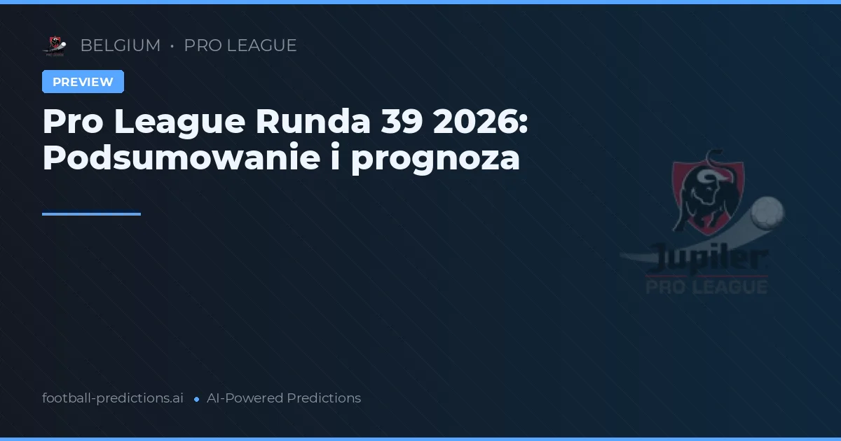 Pro League Runda 39 2026: Podsumowanie i prognoza