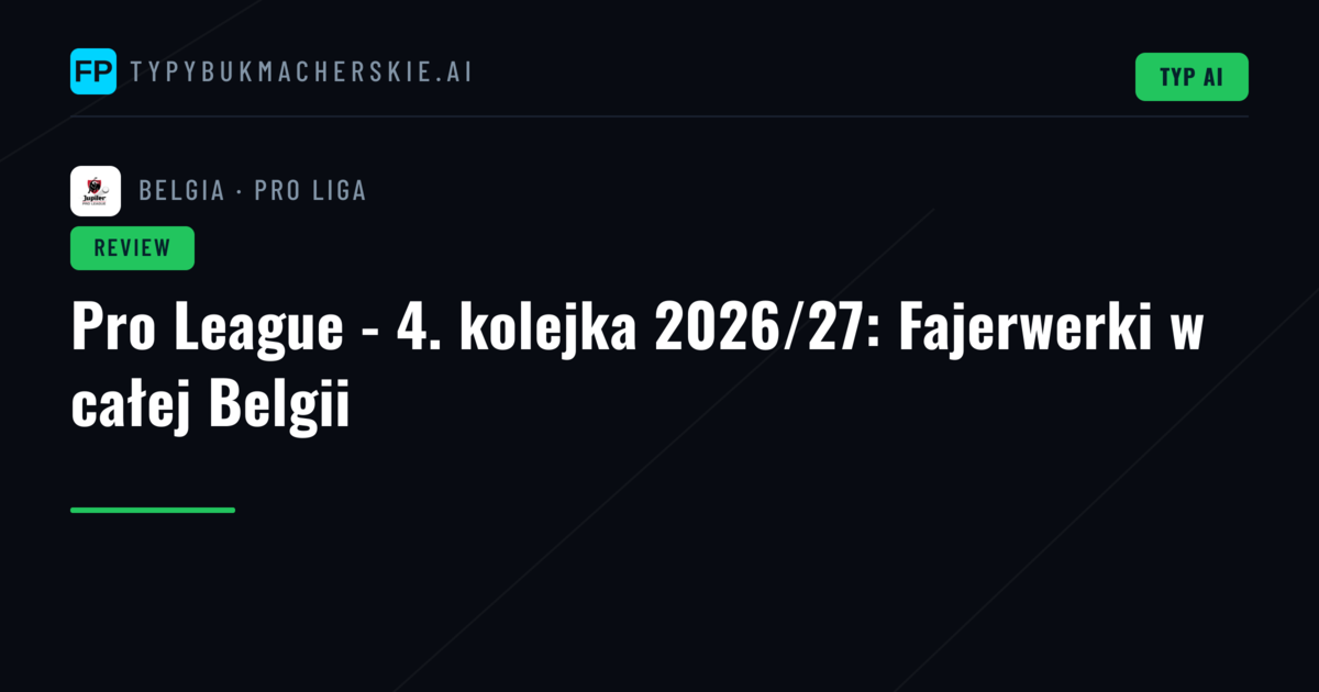 Pro League - 4. kolejka 2026/27: Fajerwerki w całej Belgii