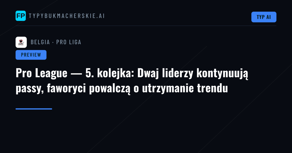 Pro League — 5. kolejka: Dwaj liderzy kontynuują passy, faworyci powalczą o utrzymanie trendu