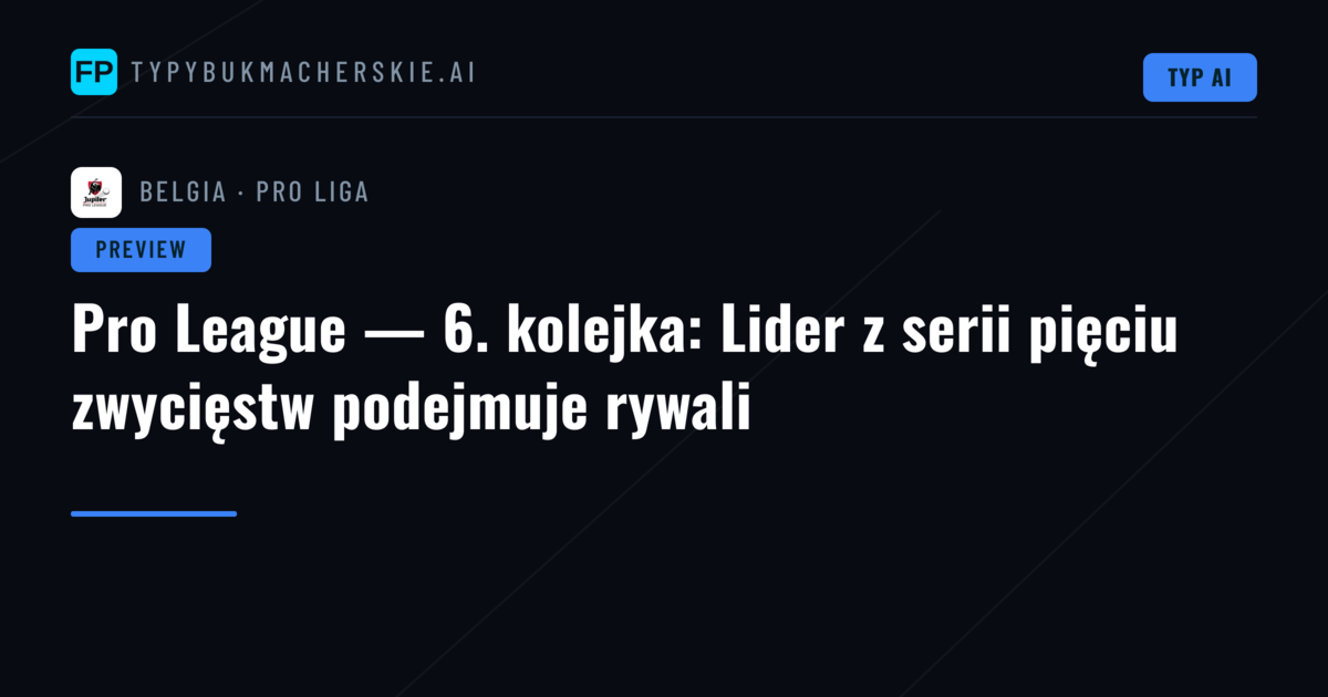 Pro League — 6. kolejka: Lider z serii pięciu zwycięstw podejmuje rywali