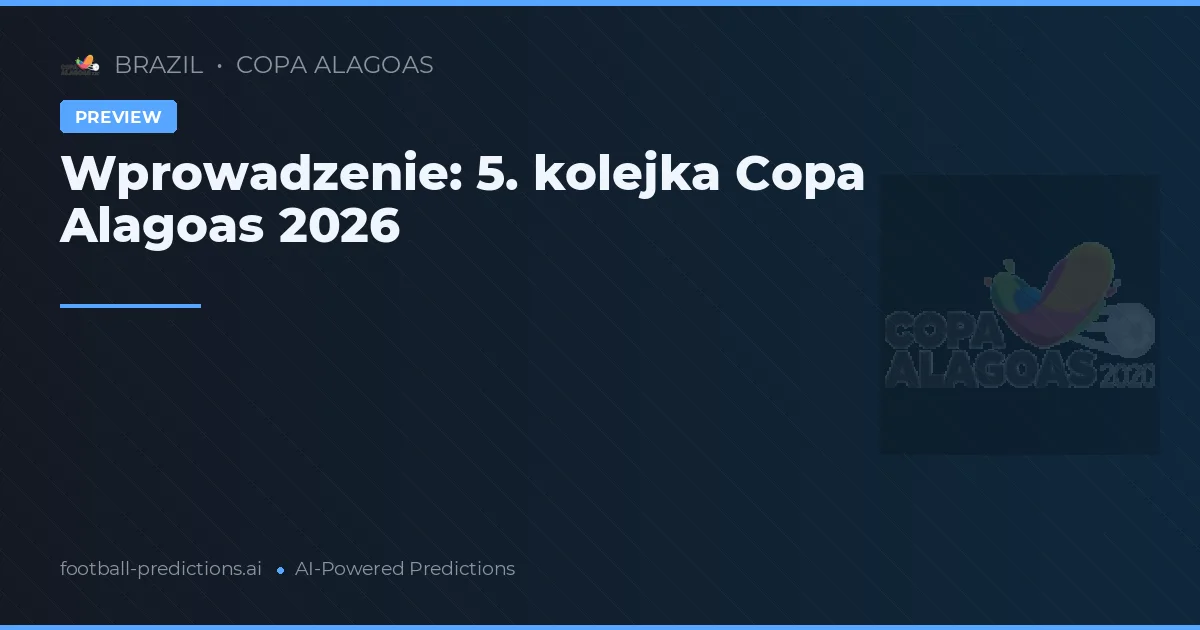 Wprowadzenie: 5. kolejka Copa Alagoas 2026