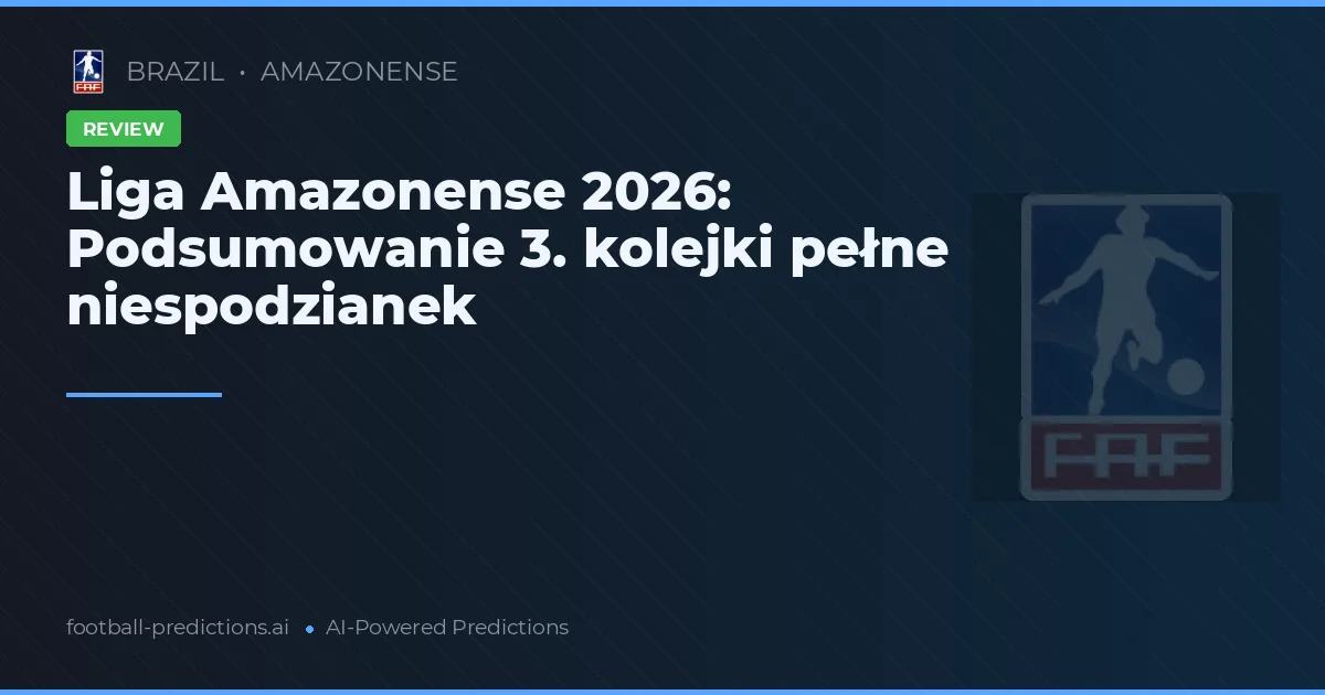 Liga Amazonense 2026: Podsumowanie 3. kolejki pełne niespodzianek