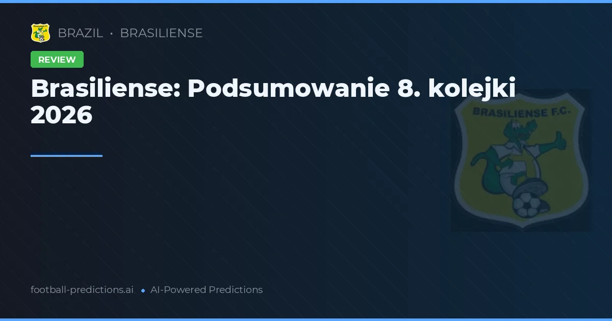 Brasiliense: Podsumowanie 8. kolejki 2026