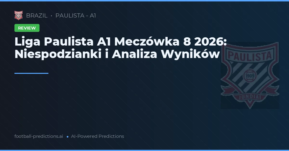 Liga Paulista A1 Meczówka 8 2026: Niespodzianki i Analiza Wyników