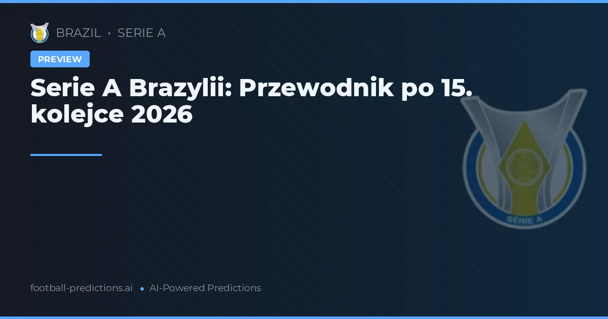 Serie A Brazylii: Przewodnik po 15. kolejce 2026