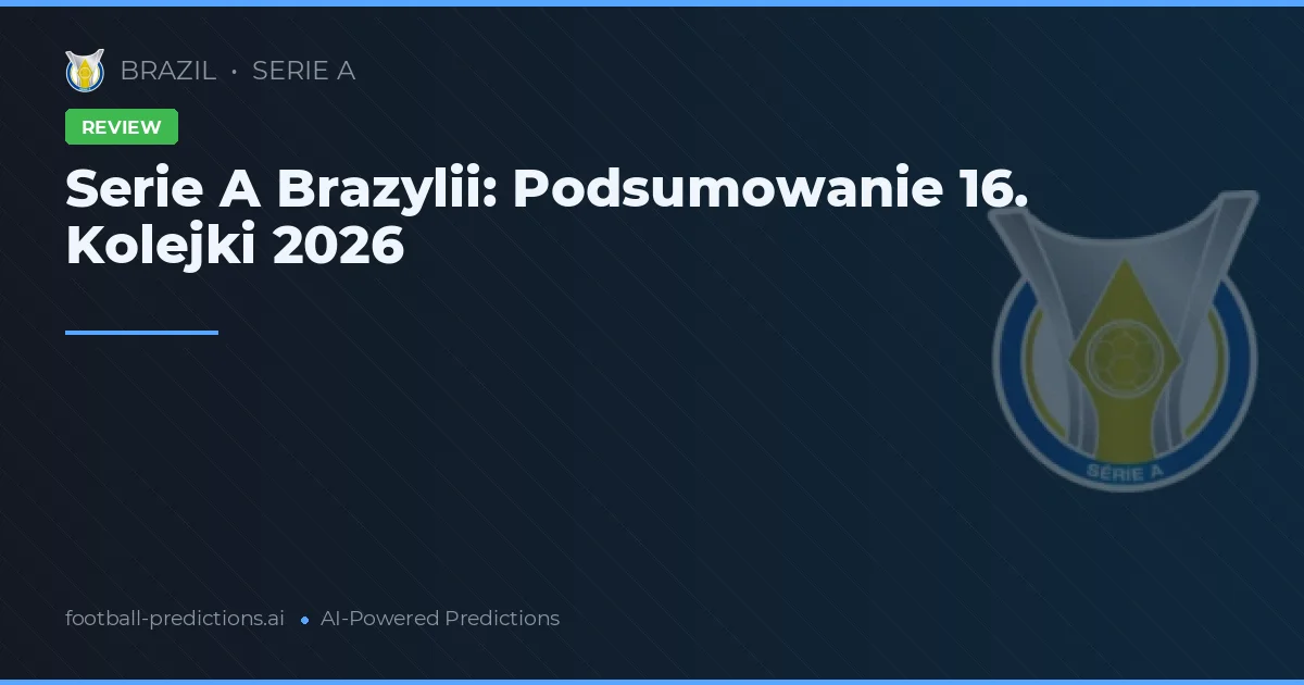 Serie A Brazylii: Podsumowanie 16. Kolejki 2026