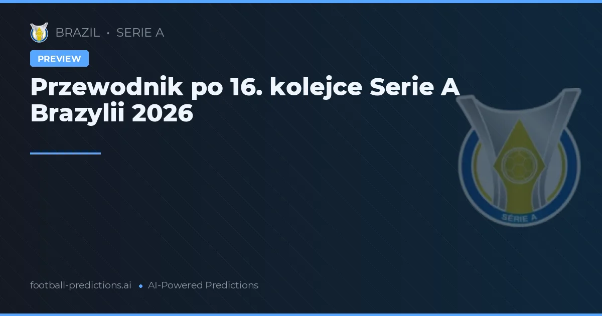 Przewodnik po 16. kolejce Serie A Brazylii 2026