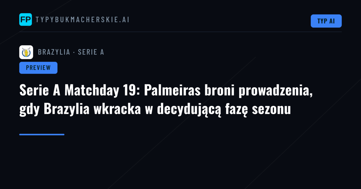 Serie A Matchday 19: Palmeiras broni prowadzenia, gdy Brazylia wkracka w decydującą fazę sezonu