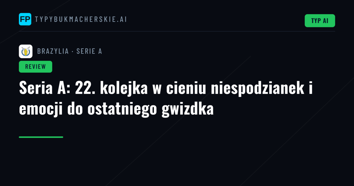 Seria A: 22. kolejka w cieniu niespodzianek i emocji do ostatniego gwizdka