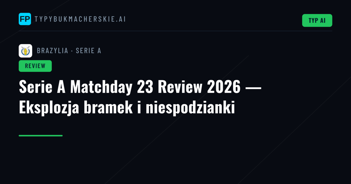 Serie A Matchday 23 Review 2026 — Eksplozja bramek i niespodzianki