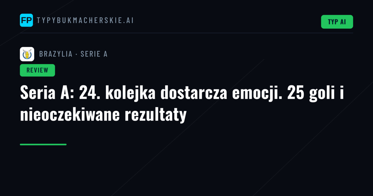 Seria A: 24. kolejka dostarcza emocji. 25 goli i nieoczekiwane rezultaty