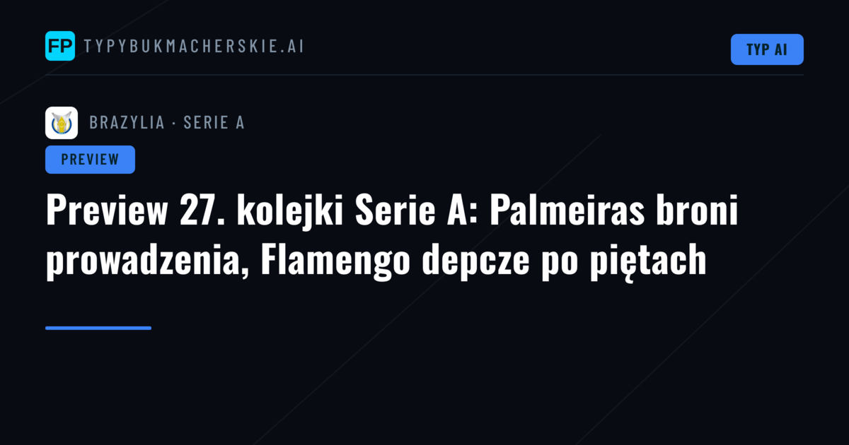 Preview 27. kolejki Serie A: Palmeiras broni prowadzenia, Flamengo depcze po piętach