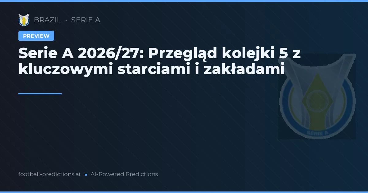 Serie A 2026/27: Przegląd kolejki 5 z kluczowymi starciami i zakładami