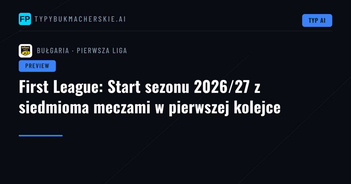 First League: Start sezonu 2026/27 z siedmioma meczami w pierwszej kolejce