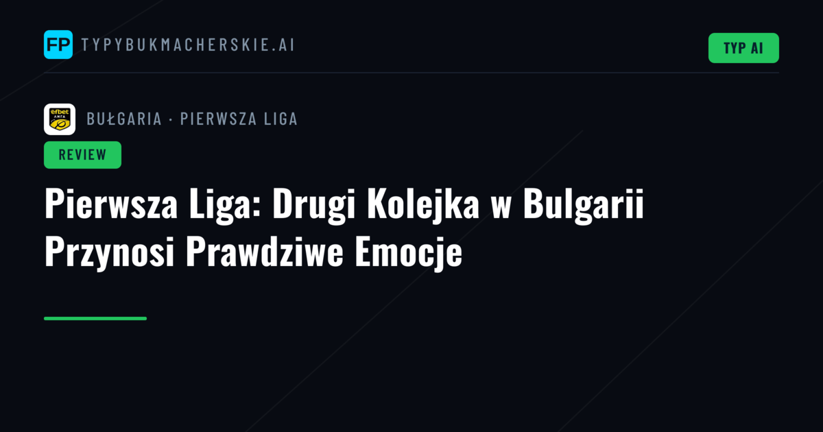 Pierwsza Liga: Drugi Kolejka w Bulgarii Przynosi Prawdziwe Emocje