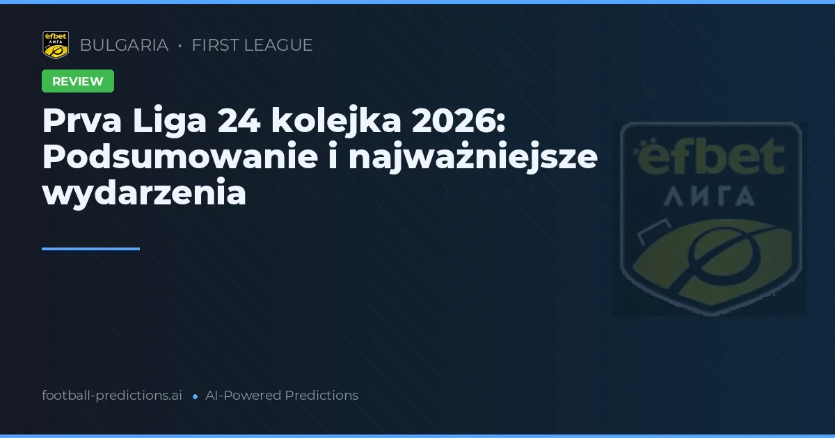 Prva Liga 24 kolejka 2026: Podsumowanie i najważniejsze wydarzenia
