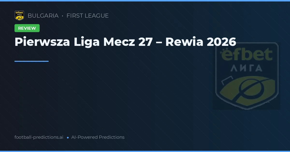 Pierwsza Liga Mecz 27 – Rewia 2026