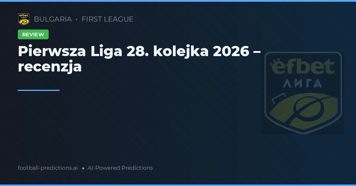 Pierwsza Liga 28. kolejka 2026 – recenzja