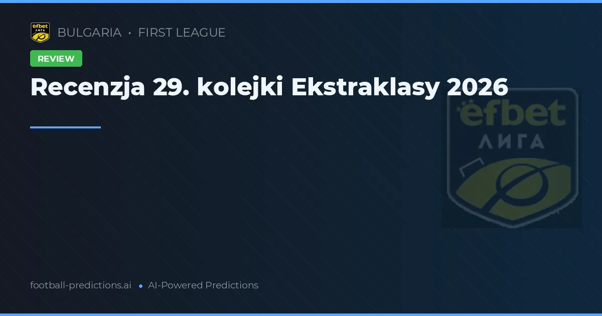 Recenzja 29. kolejki Ekstraklasy 2026