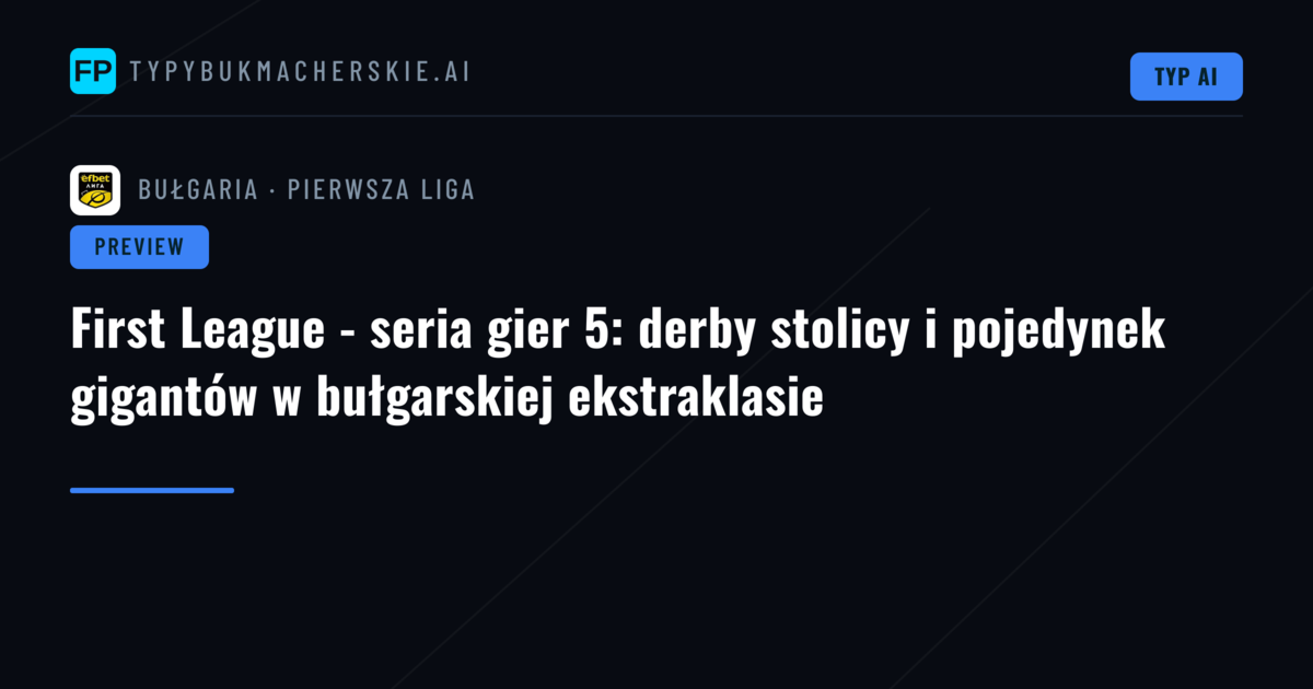 First League - seria gier 5: derby stolicy i pojedynek gigantów w bułgarskiej ekstraklasie