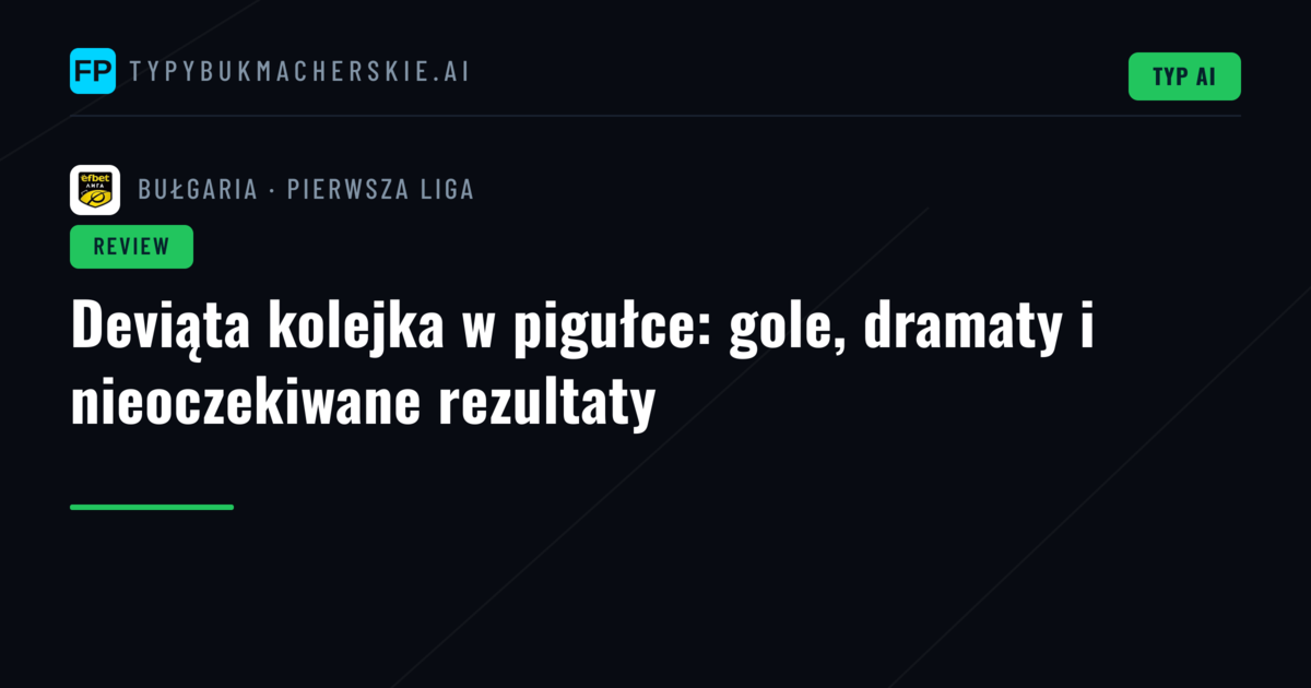 Deviąta kolejka w pigułce: gole, dramaty i nieoczekiwane rezultaty
