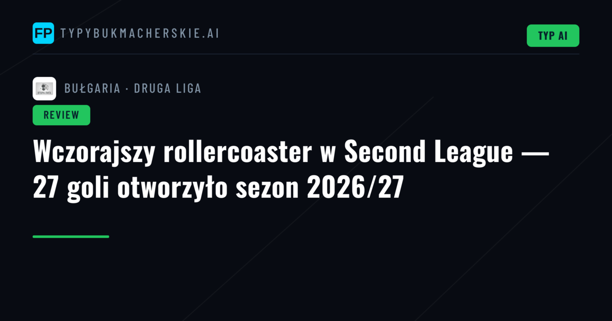 Wczorajszy rollercoaster w Second League — 27 goli otworzyło sezon 2026/27