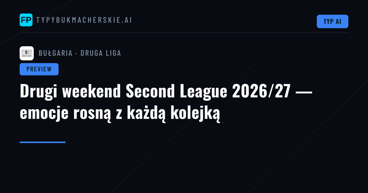 Drugi weekend Second League 2026/27 — emocje rosną z każdą kolejką